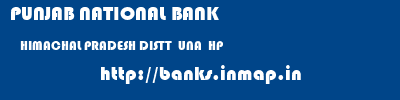 PUNJAB NATIONAL BANK  HIMACHAL PRADESH DISTT  UNA  HP    banks information 